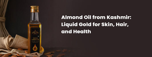 Almond Oil from Kashmir: Liquid Gold for Skin, Hair, and Health