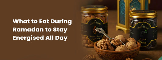 What to Eat During Ramadan to Stay Energised All Day