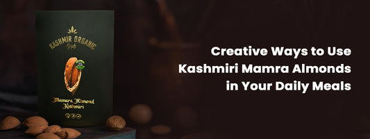Creative Ways to Use Kashmiri Mamra Almonds in Your Daily Meals