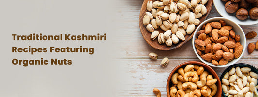 Traditional Kashmiri Recipes Featuring Organic Nuts